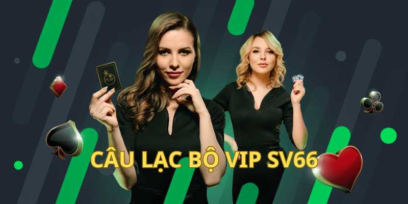 Thông tin chung về câu lạc bộ VIP SV66