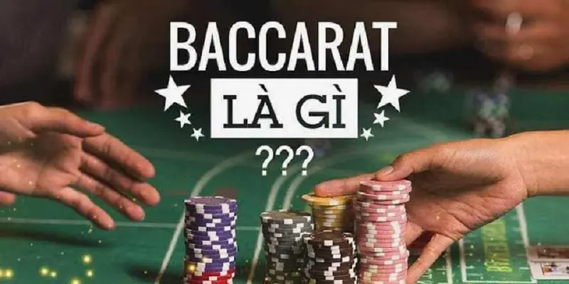 Giới thiệu về game bài Baccarat là gì? 